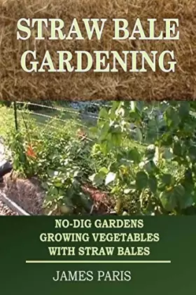 Couverture du produit · Straw Bale Gardening: No-Dig Gardens Growing Vegetables With Straw Bales
