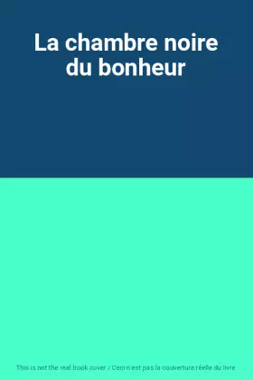Couverture du produit · La chambre noire du bonheur