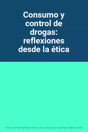 Couverture du produit · Consumo y control de drogas: reflexiones desde la ética