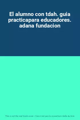 Couverture du produit · El alumno con tdah. guia practicapara educadores. adana fundacion