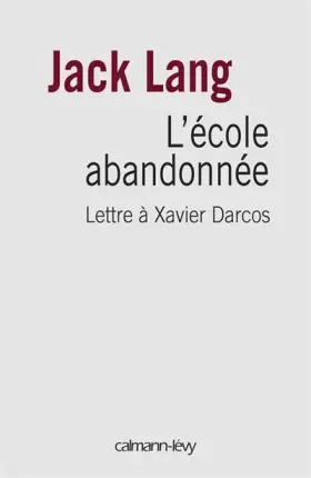 Couverture du produit · L'école abandonnée : Lettre à Xavier Darcos, ministre de l'Education nationale
