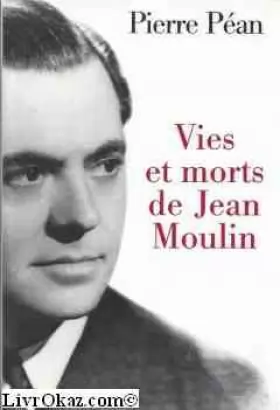 Couverture du produit · Vies et morts de Jean Moulin : éléments d'une biographie
