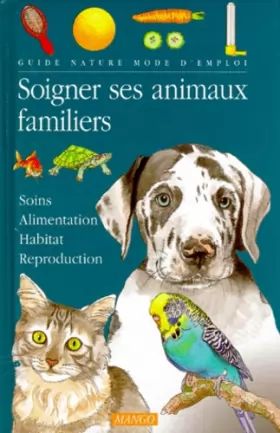 Couverture du produit · SOIGNER SES ANIMAUX FAMILIERS. Soins, Alimentation, Habitat, Reproduction