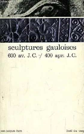 Couverture du produit · Sculptures gauloises. 600 av. J.C. / 400 apr. J.C.