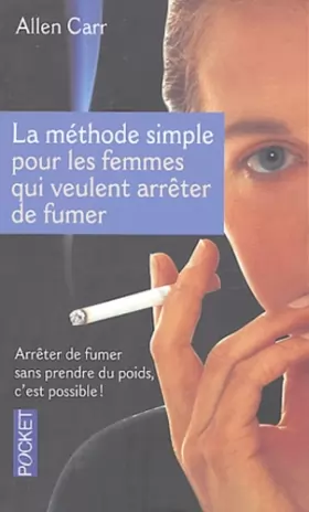 Couverture du produit · La méthode simple pour les femmes qui veulent arrêter de fumer : Arrêter de fumer sans prendre du poids, c'est possible !