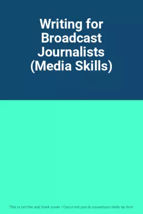 Couverture du produit · Writing for Broadcast Journalists (Media Skills)