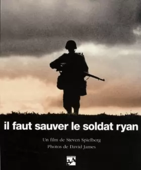 Couverture du produit · IL FAUT SAUVER LE SOLDAT RYAN : SAVING PRIVATE RYAN. Les hommes, La mission, Le film