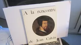 Couverture du produit · A la rencontre de Jean Calvin