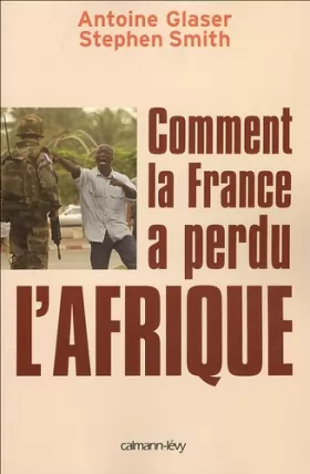Couverture du produit · Comment la France a perdu l'Afrique