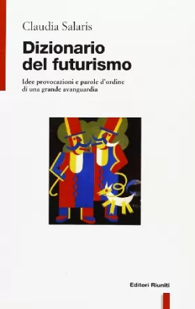 Couverture du produit · Dizionario del futurismo. Idee, provocazioni e parole d'ordine di una grande avanguardia