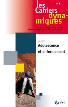 Couverture du produit · Cahiers dynamiques 81 - Adolescence et enfermement (81)