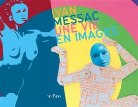 Couverture du produit · IVAN MESSAC UNE VIE EN IMAGES: UNE AUTOBIOGRAPHIE - LIVRE D'ARTISTE
