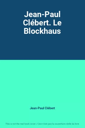 Couverture du produit · Jean-Paul Clébert. Le Blockhaus