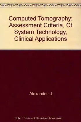 Couverture du produit · Computed Tomography: Assessment Criteria, Ct System Technology, Clinical Applications