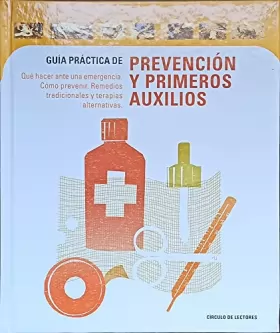 Couverture du produit · Guía práctica de prevención y primeros auxilios: qué hacer ante una emergencia, cómo prevenir, remedios tradicionales y terapia