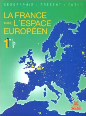 Couverture du produit · La France dans l'espace européen. Classes de 1re L, ES, S