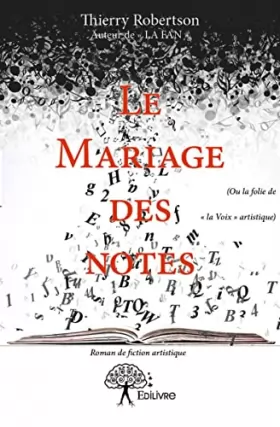 Couverture du produit · Le mariage des notes: (Ou la folie de « la Voix » artistique) Roman de fiction artistique
