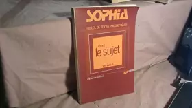 Couverture du produit · Sophia: recueil de textes philosophiques pour la classe de terminale A Tome 1: Le Sujet.