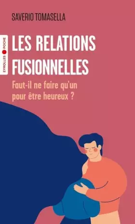 Couverture du produit · Les relations fusionnelles: Faut-il ne faire qu'un pour être heureux ?