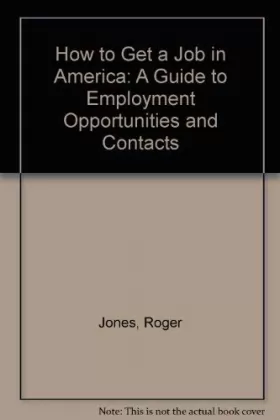Couverture du produit · How to Get a Job in America: A Guide to Employment Opportunities and Contacts