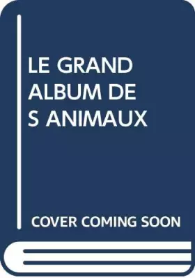 Couverture du produit · Le grand album des animaux