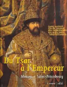 Couverture du produit · Du Tsar à l'Empereur. Moscou-Saint-Petersbourg: Europalia 2005