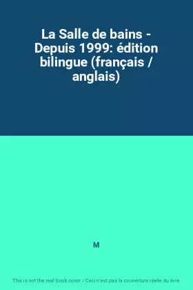 Couverture du produit · La Salle de bains - Depuis 1999: édition bilingue (français / anglais)