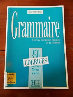 Couverture du produit · 350 exercices de grammaire corrigés : Cours de civilisation française de la Sorbonne