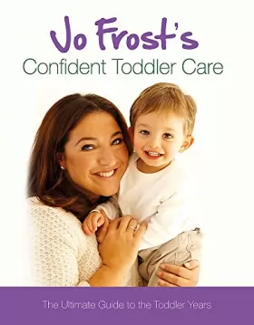 Couverture du produit · Jo Frost's Confident Toddler Care: The Ultimate Guide to The Toddler Years