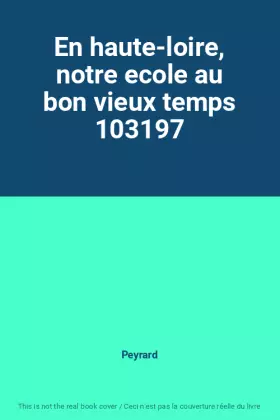 Couverture du produit · En haute-loire, notre ecole au bon vieux temps 103197