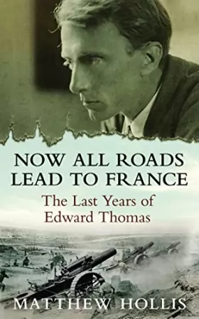 Couverture du produit · Now All Roads Lead to France: The Last Years of Edward Thomas