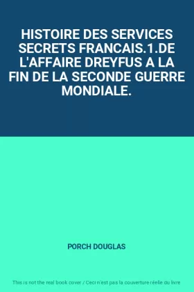 Couverture du produit · HISTOIRE DES SERVICES SECRETS FRANCAIS.1.DE L'AFFAIRE DREYFUS A LA FIN DE LA SECONDE GUERRE MONDIALE.