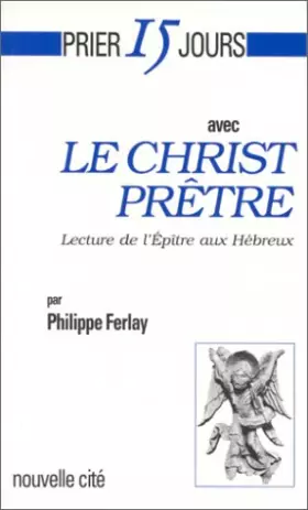 Couverture du produit · Prier 15 jours avec le Christ prêtre : Lecture de l'Epître aux Hébreux