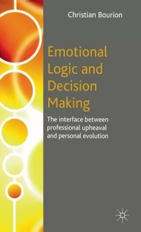 Couverture du produit · Emotional Logic And Decision Making: The Interface Between Professional Upheaval And Personal Evolution