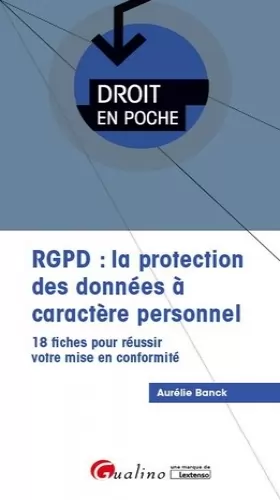 Couverture du produit · RGPD : LA PROTECTION DES DONNEES A CARACTERE PERSONNEL: LE BIG BANG POUR LES ENTREPRISES A COMPTER DU 25 MAI 2018