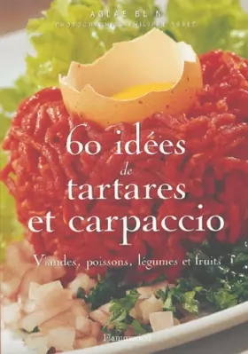 Couverture du produit · 60 idées de tartares et carpaccio : Viandes, poissons, légumes et fruits