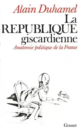 Couverture du produit · La République giscardienne : Anatomie politique de la France