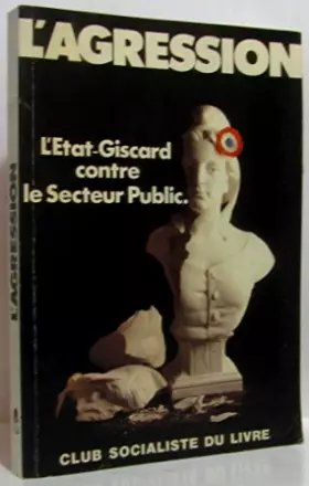Couverture du produit · L'Agression : L'État-Giscard contre le secteur public