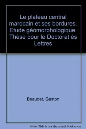 Couverture du produit · Le plateau central marocain et ses bordures. Etude géomorphologique.