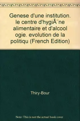 Couverture du produit · Genèse d'une institution : Le centre d'hygiène alimentaire et d'alcoologie - Evolution de la politique de lutte
