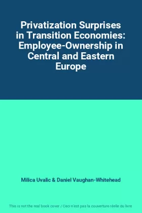 Couverture du produit · Privatization Surprises in Transition Economies: Employee-Ownership in Central and Eastern Europe