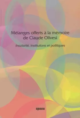 Couverture du produit · Mélanges offerts à la mémoire de Claude Olivesi: Insularité, institutions et politiques