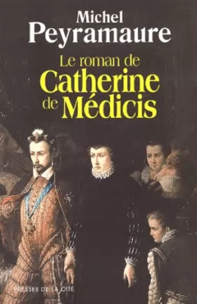 Couverture du produit · Le roman de Catherine de Médicis