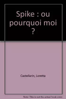 Couverture du produit · Les années collège : Spike : Ou pourquoi moi ?