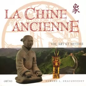 Couverture du produit · la Chine ancienne : Vie, art et mythes