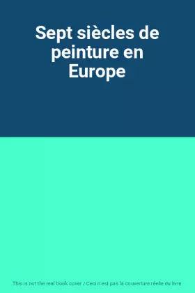 Couverture du produit · Sept siècles de peinture en Europe