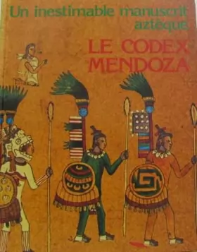 Couverture du produit · Le codex mendoza, manuscrit azteque