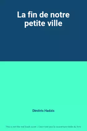 Couverture du produit · La fin de notre petite ville