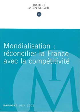 Couverture du produit · Mondialisation : Réconcilier la France avec la compétitivité (Les publications de l'Institut Montaigne)