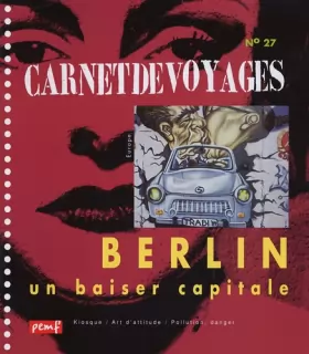 Couverture du produit · Carnet de voyages, N° 27 : Berlin, un baiser capitale
